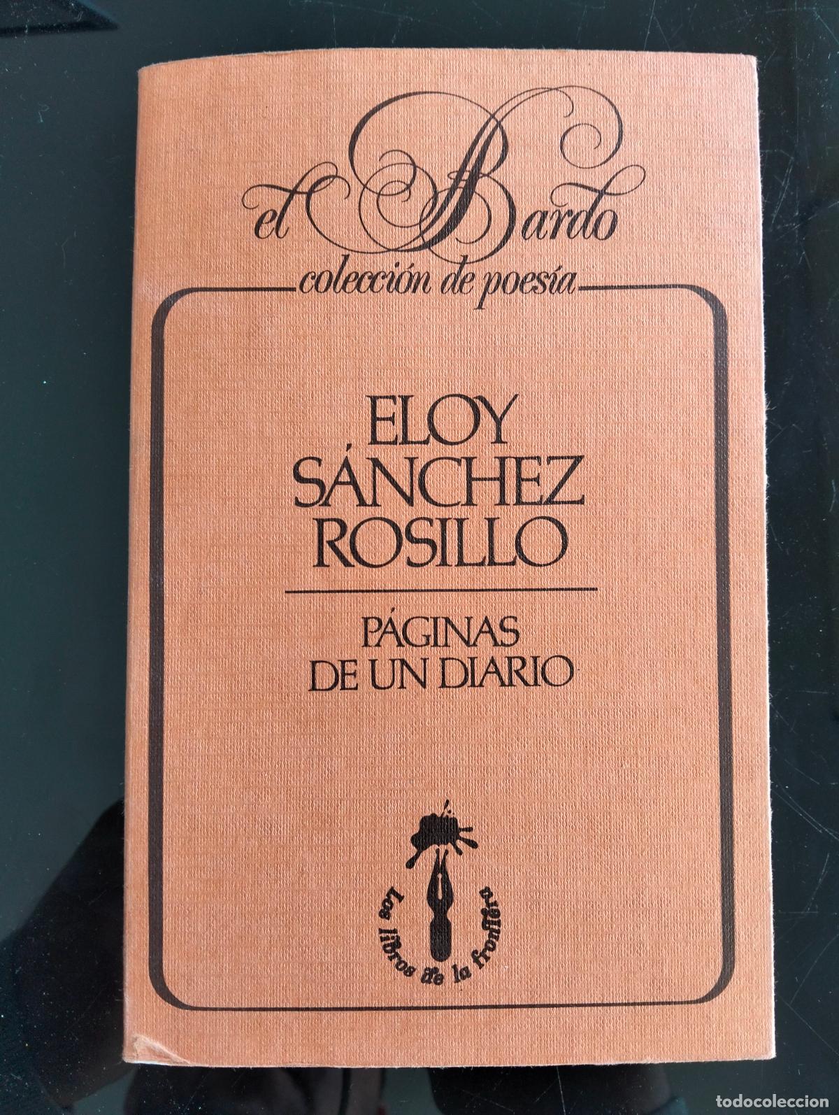 Libros de segunda mano: Raro. Literatura. Paginas de un Diario, Eloy Sanchez Rosillo, col.El Bardo, 1981,VISITA CATALOGO L55