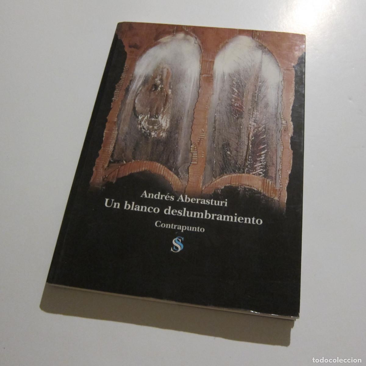 Libros de segunda mano: UN BLANCO DESLUMBRAMIENTO - ANDRES ABERASTURI (CONTRAPUNTO) POES&Iacute;A