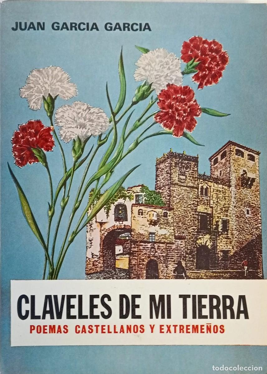 Libros de segunda mano: CLAVELES DE MI TIERRA - POEMAS CASTELLANOS Y EXTREME&Ntilde;OS - JUAN GARC&Iacute;A GARC&Iacute;A 1977
