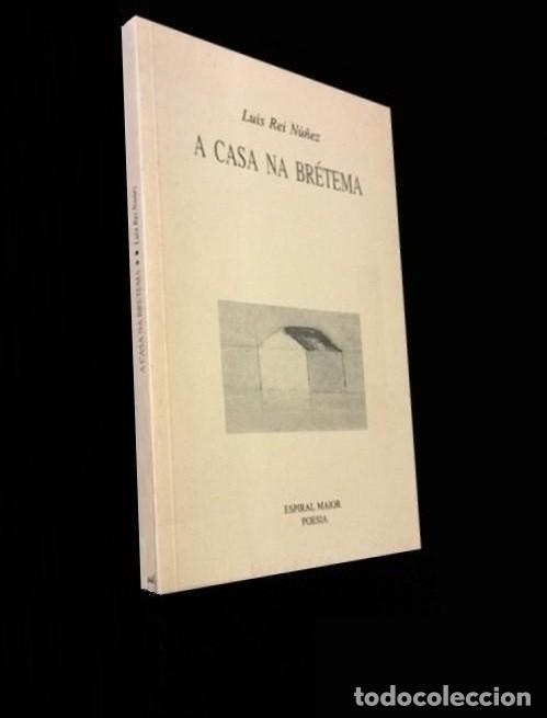 Second hand books: A CASA NA BRETEMA. LUIS REI NU&Ntilde;EZ. POESIA. GALICIA. ED. ESPIRAL MAIOR. DEDICADO POR EL AUTOR.