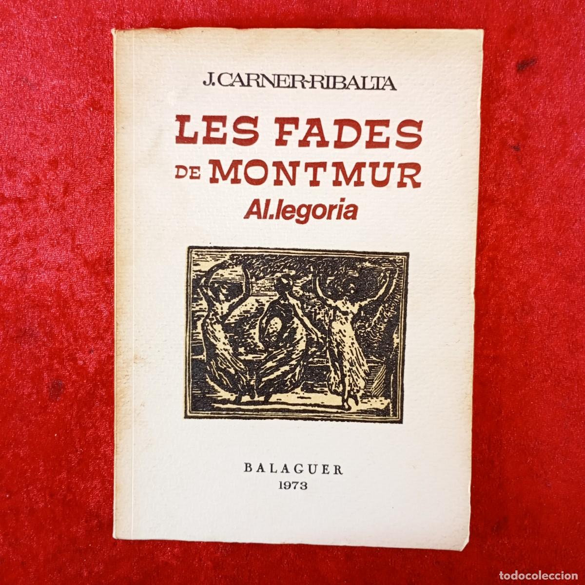 Libros de segunda mano: LES FADES DE MONTMUR - AL&middot;LEGORIA - J. CARNER RIBALTA - BALAGUER 1973 / 3759