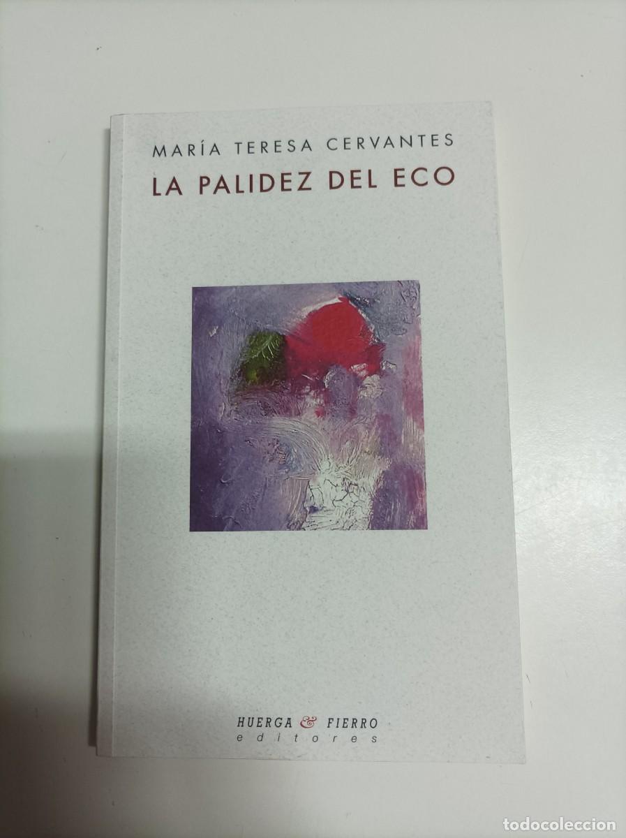 Libros de segunda mano: LA PALIDEZ DEL ECO. Mar&iacute;a Teresa Cervantes (Cartagena, 1931-2024) Huerga y Fierro Editores. Murcia.