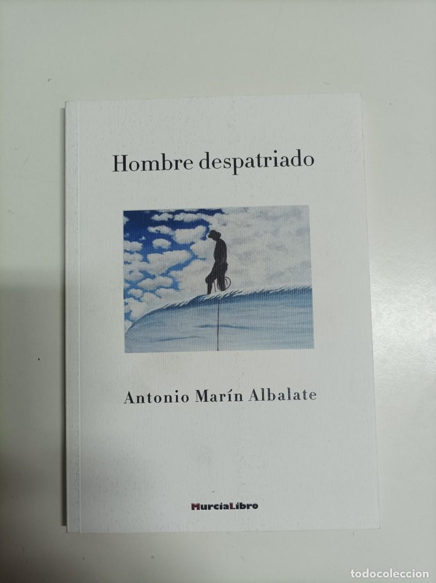 Libros de segunda mano: HOMBRE DESPATRIADO. Antonio Mar&iacute;n Albalate. Editorial MurciaLibro. Murcia, 2023.