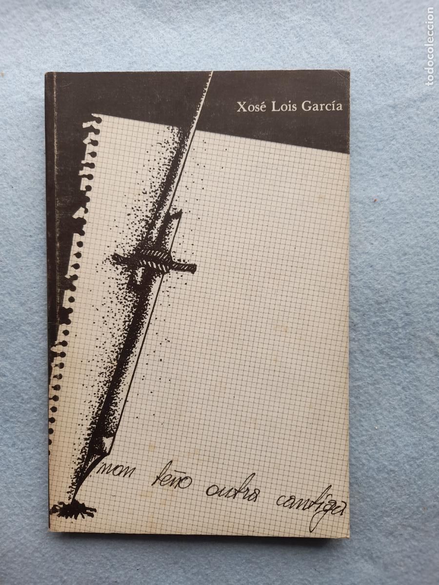 Libros de segunda mano: Non Te&ntilde;o Outra Cantiga. Xos&eacute; Lois Garc&iacute;a.
