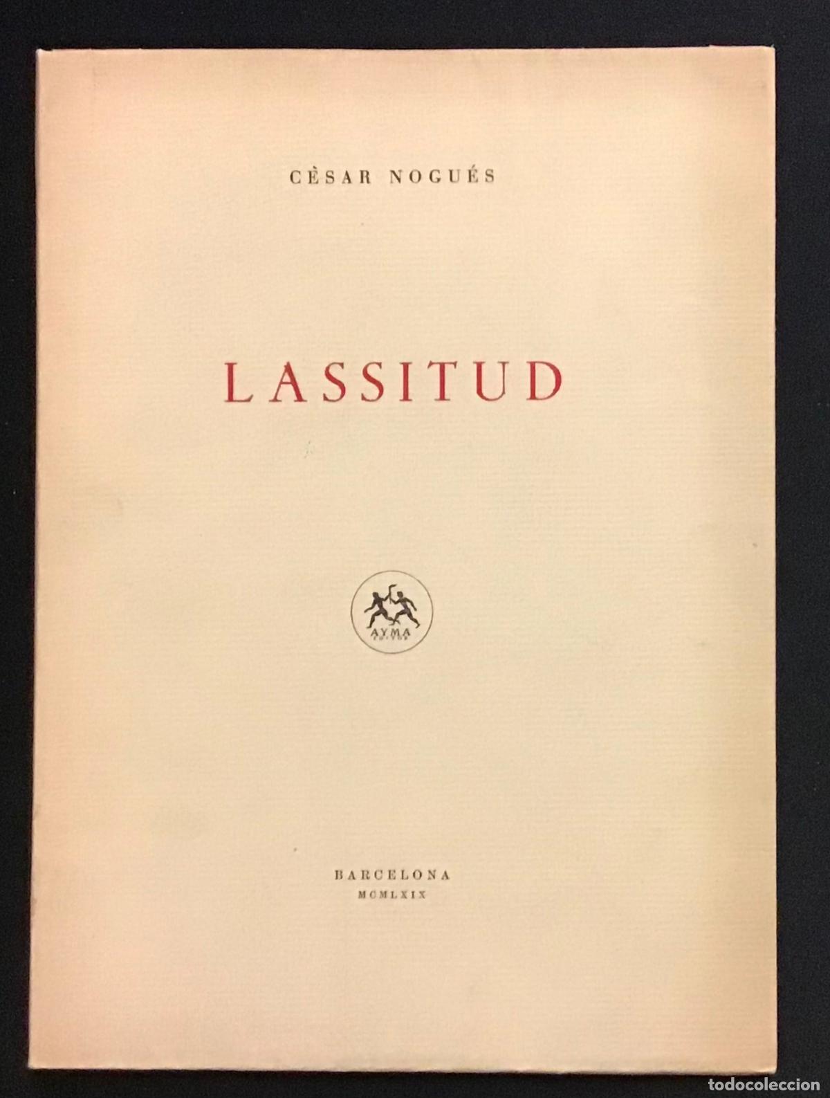 Libros de segunda mano: LASSITUD. - NOGU&Eacute;S, C&egrave;sar. Edici&oacute; numerada de 150 exemplars en paper de fil. Dedicat&ograve;ria aut&ograve;grafa.