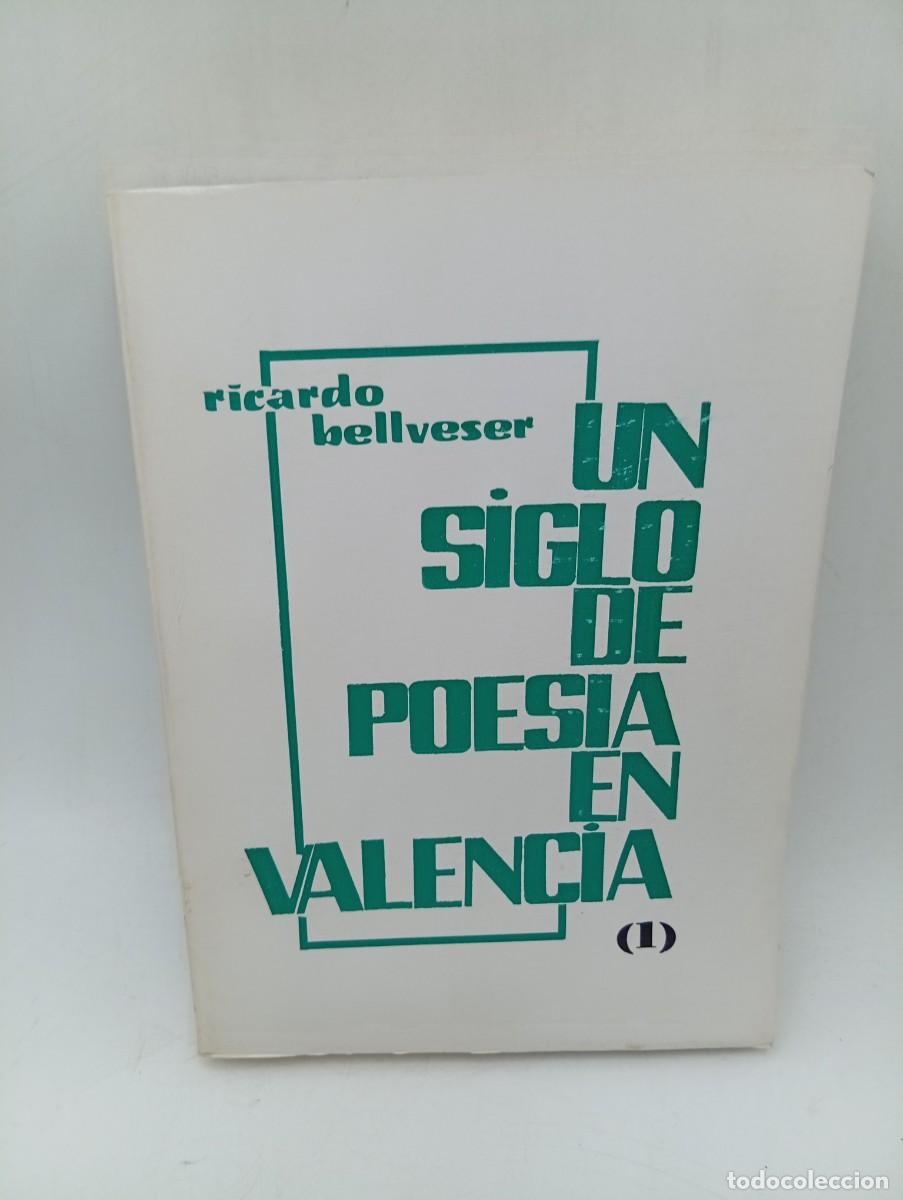 Libros de segunda mano: UN SIGLO DE POESIA EN VALENCIA. RICARDO BELLVESER. PROMETEO, S.L. VALENCIA. 1975. PAGS : 470.
