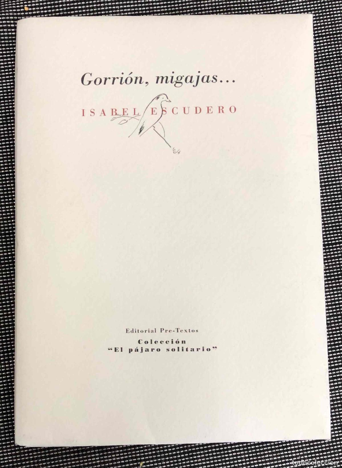Libros de segunda mano: GORRION, MIGAJAS... ISABEL ESCUDERO. EDITORIAL PRE-TEXTOS COLECCION EL PAJARO SOLITARIO 2008