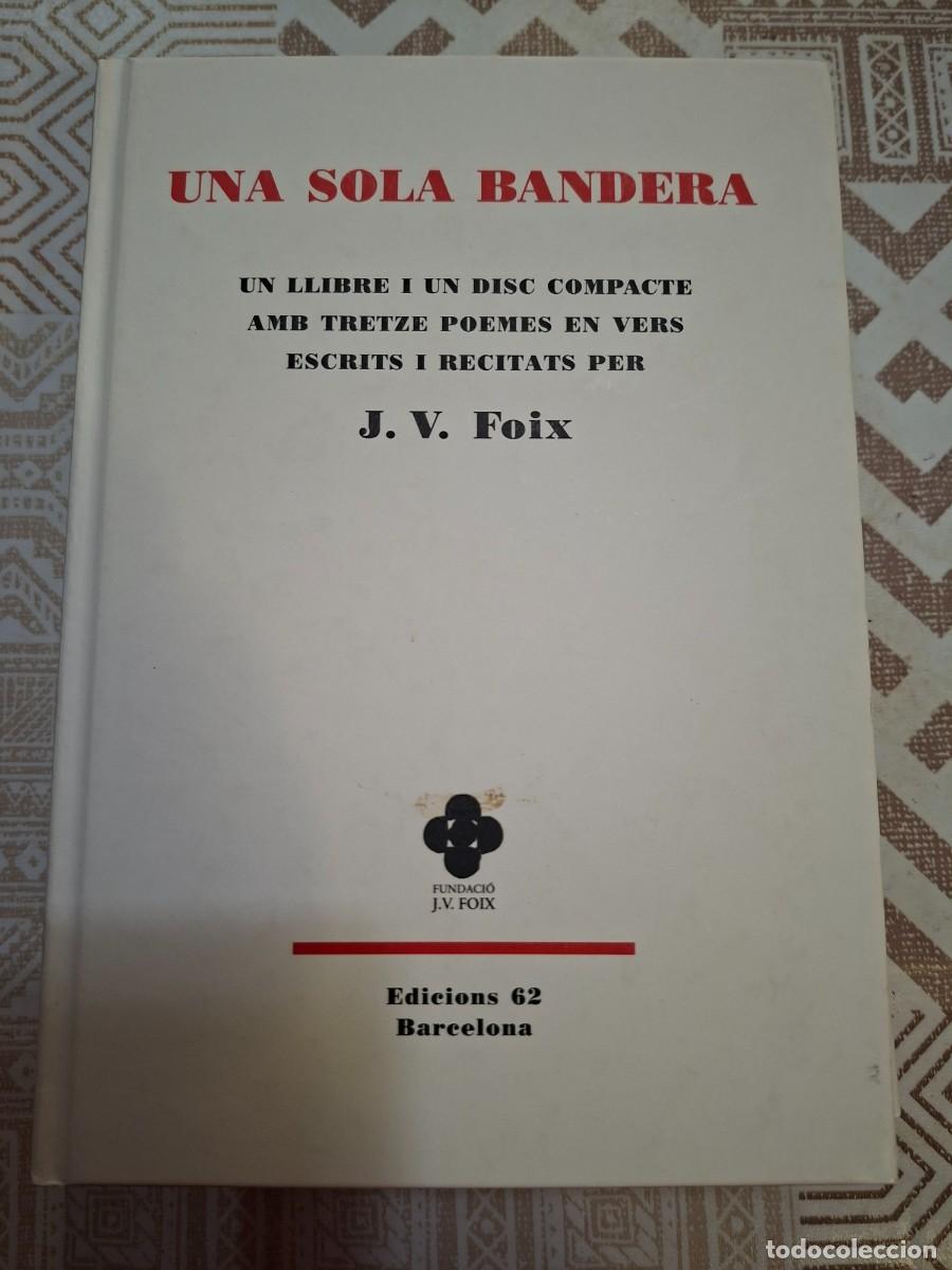 Libros de segunda mano: J. V. FOIX, UNA SOLA BANDERA, FUNDACI&Oacute; J. V. FOIX / EDICIONS 62 (INCLOU CD)