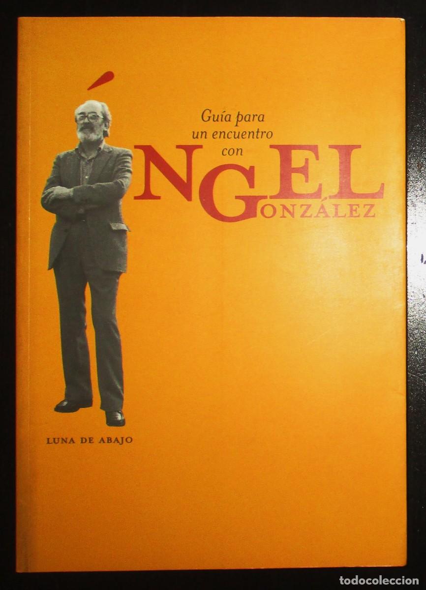 Libri di seconda mano: GU&Iacute;A PARA UN ENCUENTRO CON &Aacute;NGEL GONZ&Aacute;LEZ. LUNA DE ABAJO, 1997.