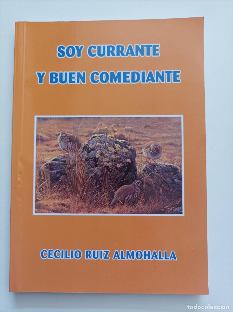 Libros de segunda mano: Soy currante y buen comediante. Cecilio Ruiz Almohalla (Granada, 1943). Autoedicion. 2010.