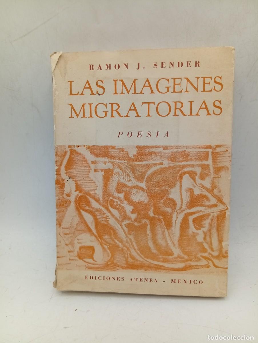 Libros de segunda mano: LAS IMAGENES MIGRATORIAS. POESIA. RAMON J. SENDER. EDICIONES ATENEA. 1960. PAGS: 324. 1.000 EJEMPLAR