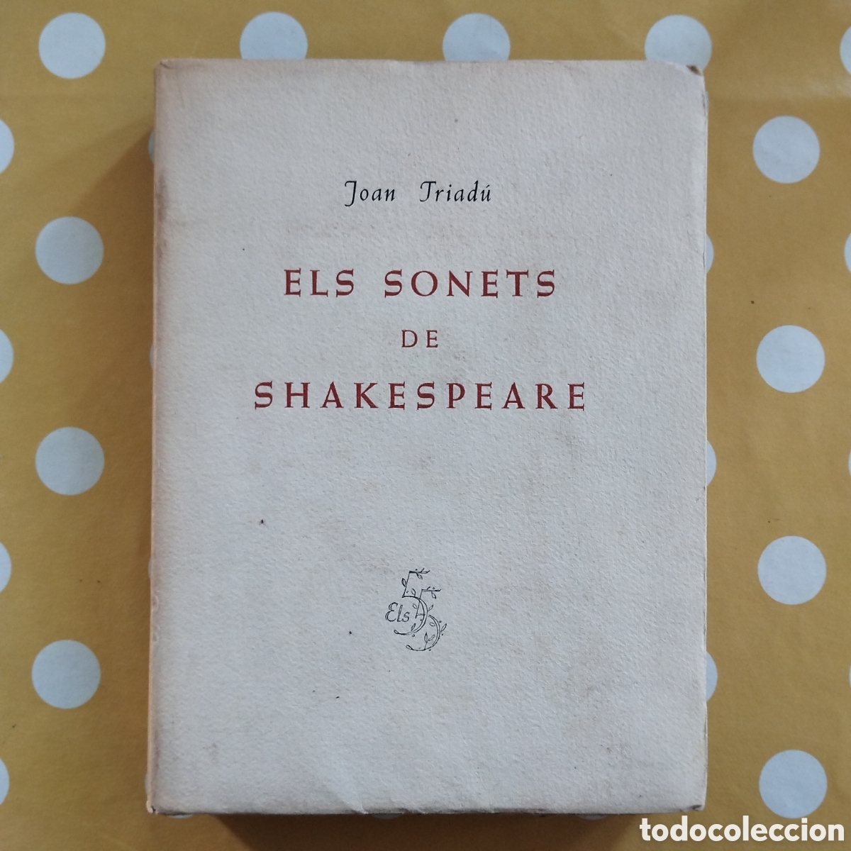 Libros de segunda mano: JOAN TRIAD&Uacute; ELS SONETS DE SHAKESPEARE ELS 55 1958 CINQUANTA-CINC