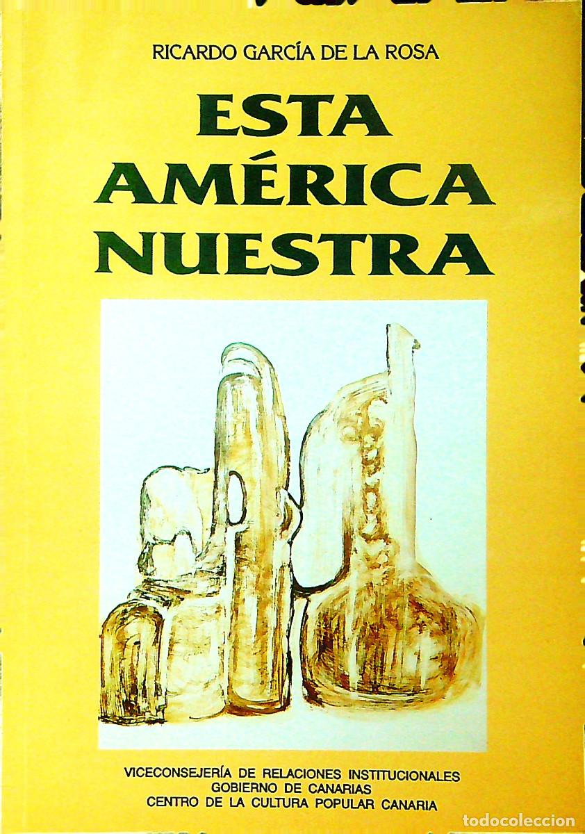 Libros de segunda mano: ESTA AM&Eacute;RICA NUESTRA - RICARDO GARC&Iacute;A DE LA ROSA - TENERIFE - CANARIAS