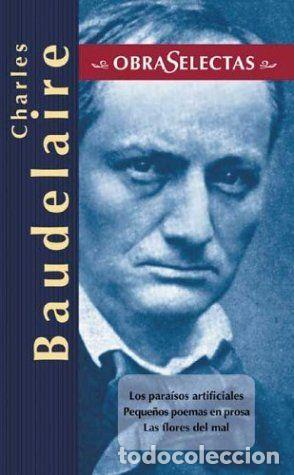 Libros de segunda mano: Los para&iacute;sos artificiales ; Peque&ntilde;os poemas en prosa ; La flores del mal - BAUDELAIRE, CHARLES