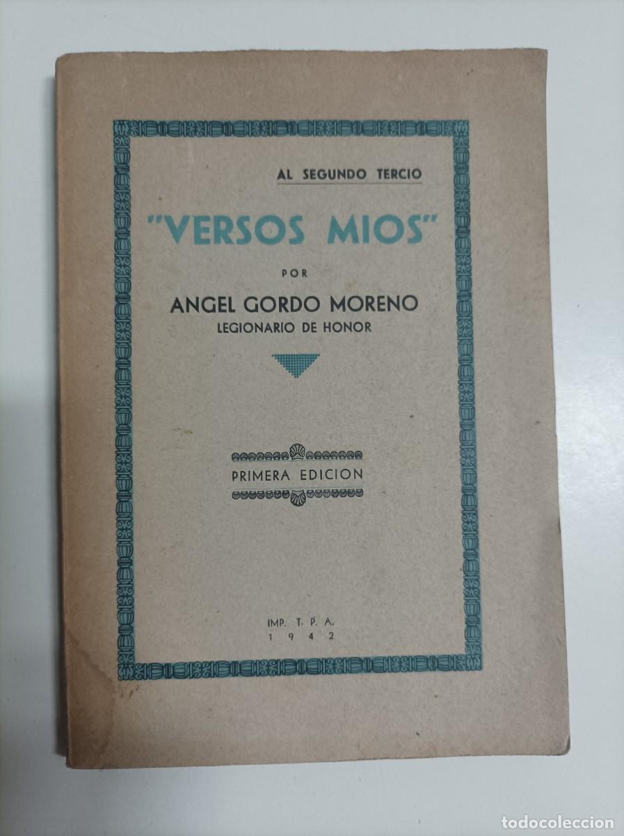 Libros de segunda mano: VERSOS MIOS. AL SEGUNDO TERCIO. &Aacute;ngel Gordo Moreno. Imp. T. P. A. (Imprenta del Tercio) en 1942.