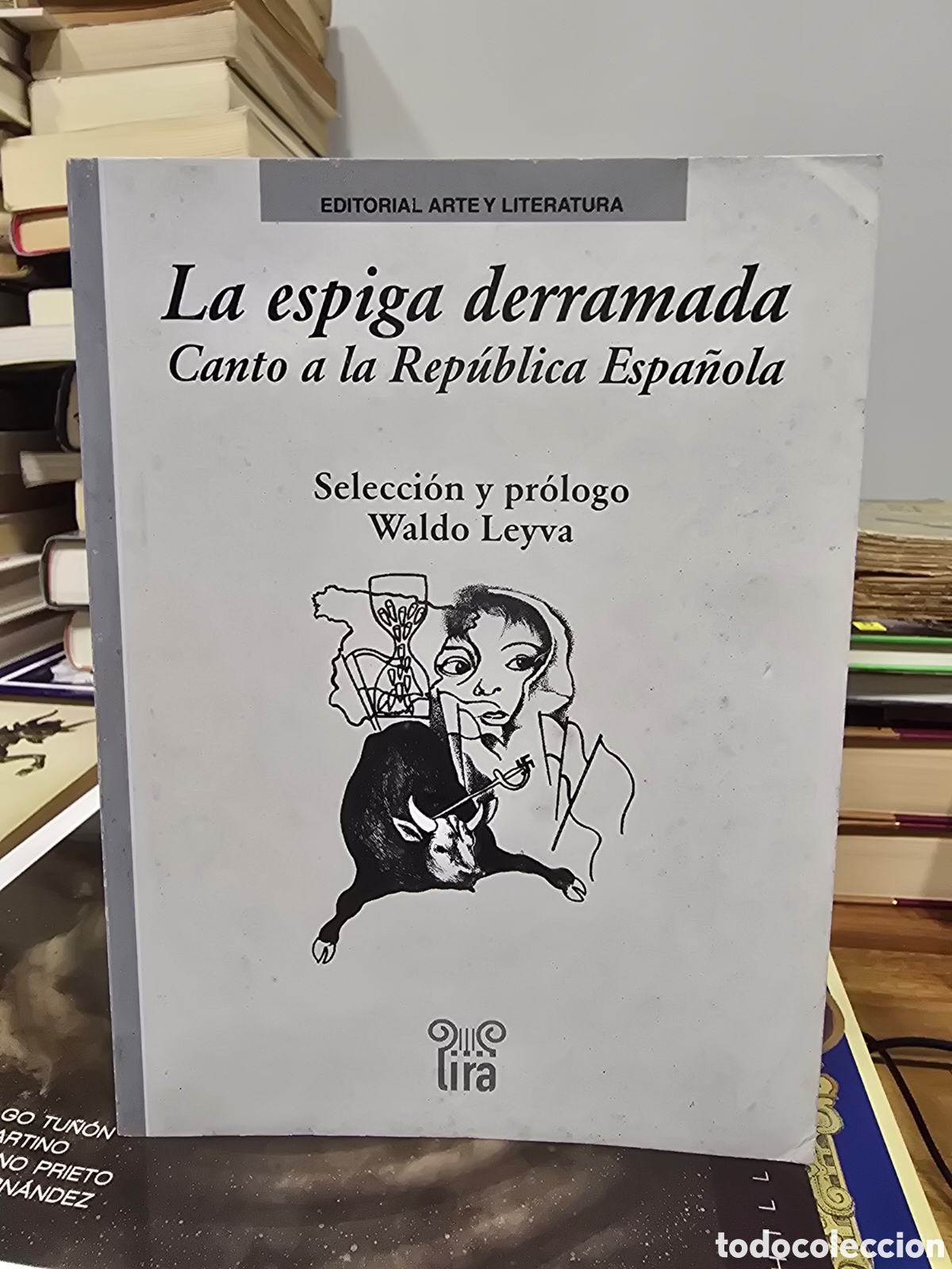 Libros de segunda mano: LA ESPIGA DERRAMADA CANTO A LA REPUBLICA ESPA&Ntilde;OLA ed. arte y literatura 2006 POESIA la habana CUBA