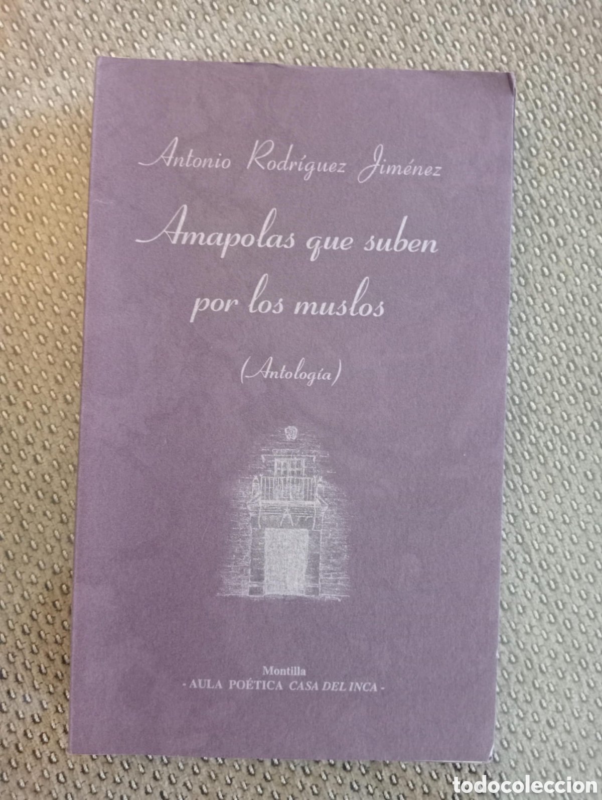 Libros de segunda mano: Amapolas que suben por los muslos. Antolog&iacute;a / Antonio Rodr&iacute;guez Jim&eacute;nez