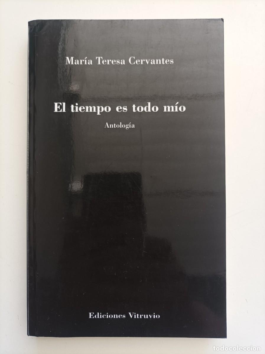 Libros de segunda mano: EL TIEMPO ES TODO MIO: ANTOLOGIA. Mar&iacute;a Teresa Cervantes. (Cartagena, 1931-2024) Ediciones Vitruvio.