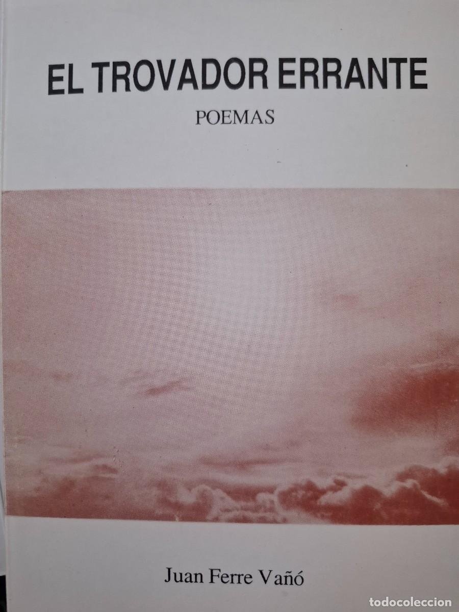 Libros de segunda mano: el trovador errante poemas Juan Ferre Va&ntilde;&oacute; -dedicado por el autor-