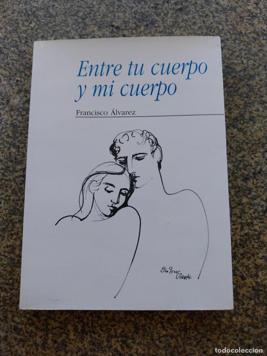 Libros de segunda mano: ENTRE TU CUERPO Y MI CUERPO ( ANTOLOGIA DE AMOR 1980-1996 ) -- FRANCISCO ALVAREZ --
