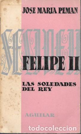 Libros de segunda mano: FELIPE II - LAS SOLEDADES DEL REY (POEMA DRAMATICO) - PEMAN, JOSE MARIA. - A-PEMAN-152 ,2