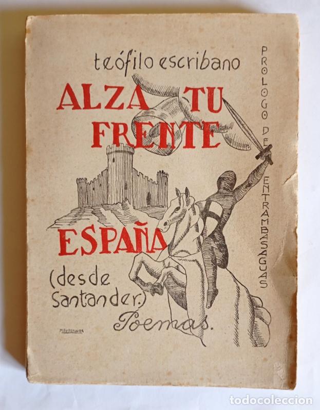 Libros de segunda mano: ALZA TU FRENTE ESPA&Ntilde;A. POEMAS - DESDE SANTANDER -TEOFILO ESCRIBANO - EDICION DELAUTOR. 1941