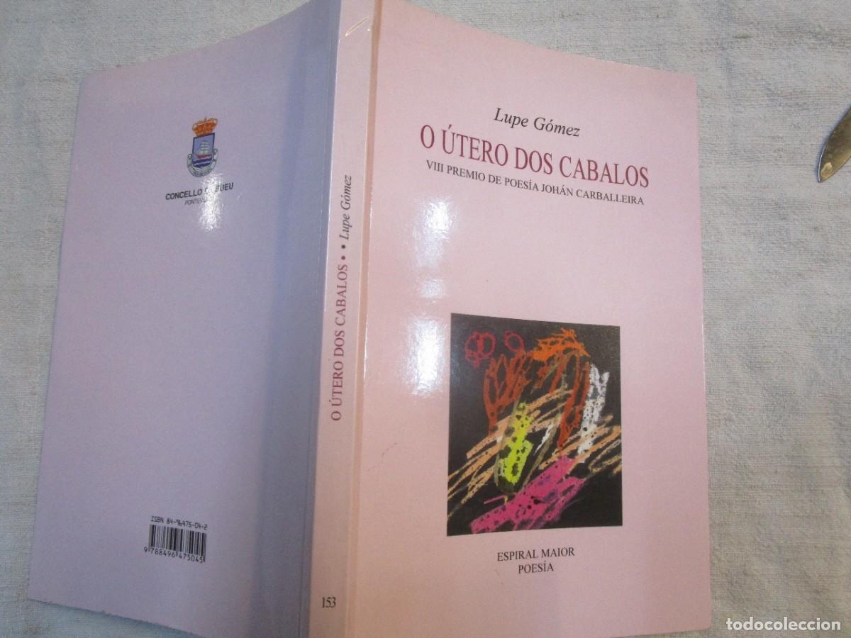 Libros de segunda mano: GALICIA POESIA. O UTERO DOS CABALOS - LUPE GOMEZ - EDI ESPIRAL MAIOR 2005 117PP SOLAPAS. + INFO