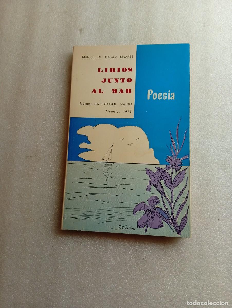Libros de segunda mano: LIRIOS JUNTO AL MAR - MANUEL DE TOLOSA LINARES - DEDICADO AUTOR ALMERIA