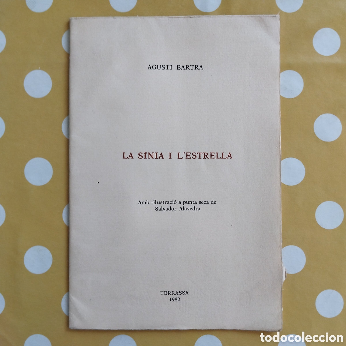 Libros de segunda mano: AGUST&Iacute; BARTRA LA S&Iacute;NIA I L'ESTRELLA 43/300 SIGNAT SALVADOR ALAVEDRA 1982