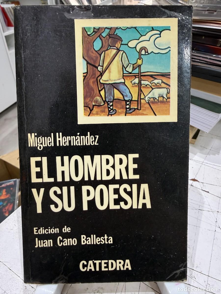 Libros de segunda mano: El Hombre y su Poes&iacute;a - Miguel Hern&aacute;ndez (Edici&oacute;n de Juan Cano Ballesta) - C&aacute;tedra Letras Hisp&aacute;nicas