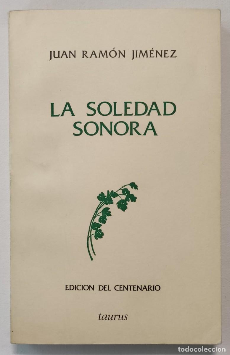 Libros de segunda mano: LA SOLEDAD SONORA. JUAN RAM&Oacute;N JIM&Eacute;NEZ. EDICI&Oacute;N DEL CENETENARIO, TOMO 6.