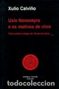 Libros de segunda mano: Uxio Novoneyra e Os Motivos de Circe: Texto Po&eacute;tico &Iacute;ntegro de &rdquo;Tempo de Elex&iacute;a&rdquo; - Xulio Calvi&ntilde;o - 1