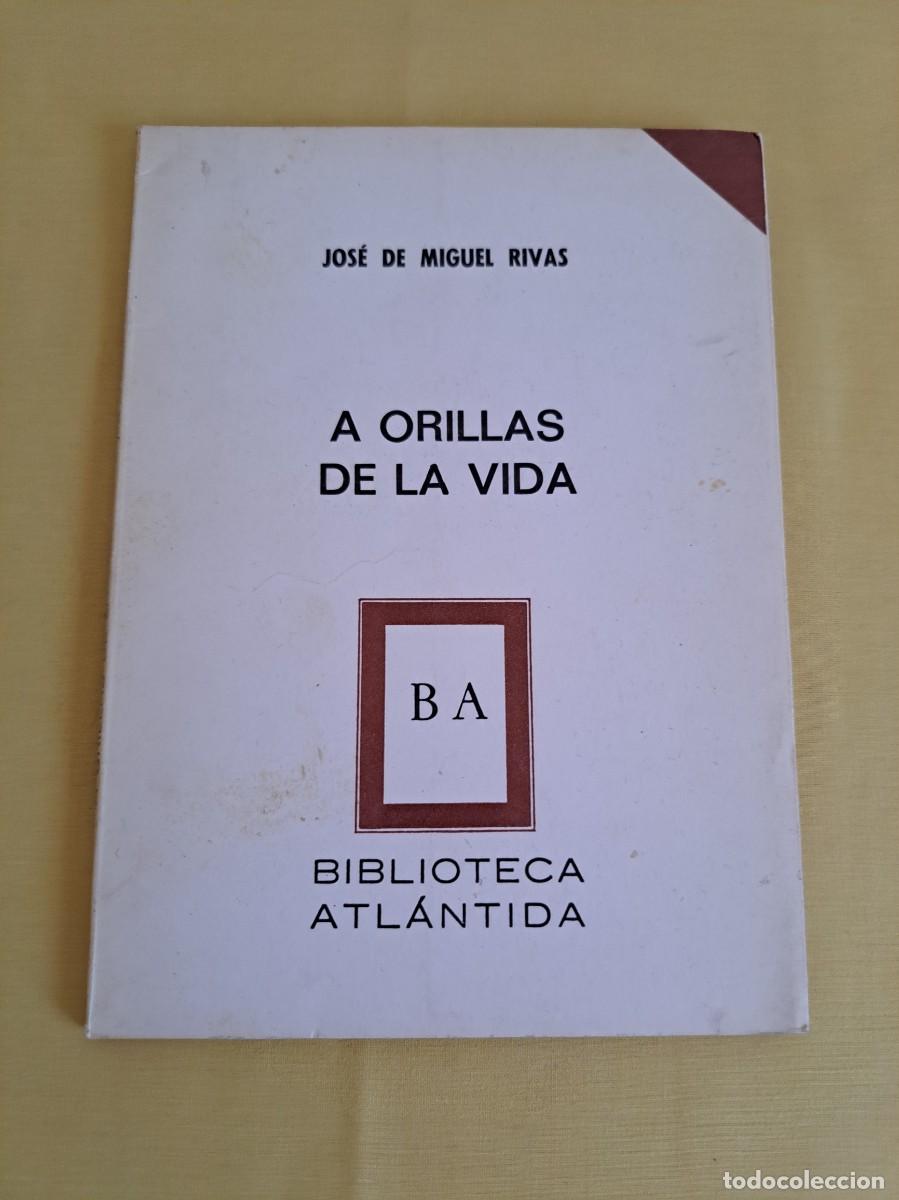 Libros de segunda mano: JOSE DE MIGUEL RIVAS - A ORILLAS DE LA VIDA - BIBLIOTECA ATLANTIDA 1983 - DEDICADO