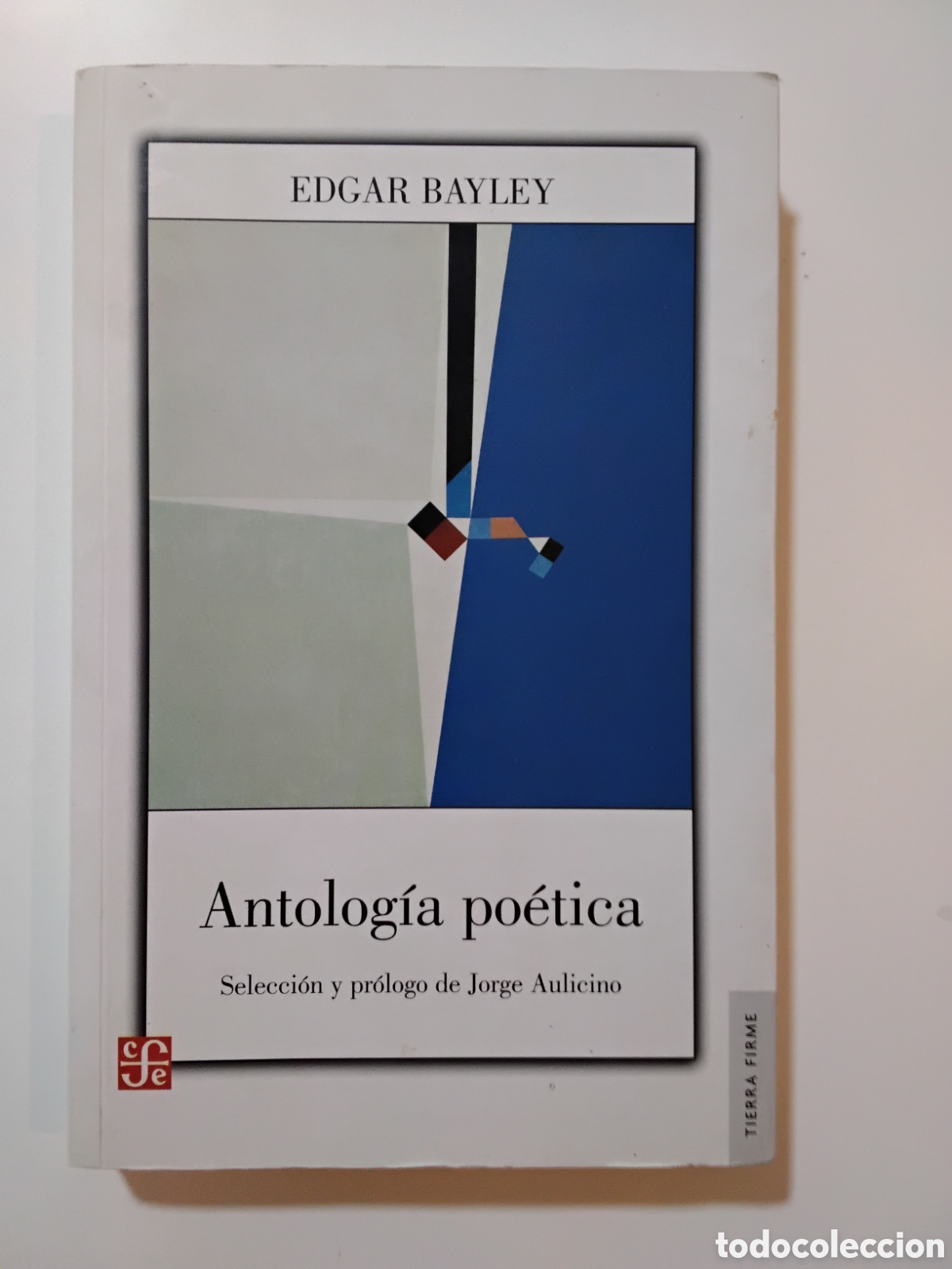 Libros de segunda mano: Edgar Bayley &mdash; Antolog&iacute;a po&eacute;tica &mdash; Fondo de Cultura Econ&oacute;mica &mdash; 2015