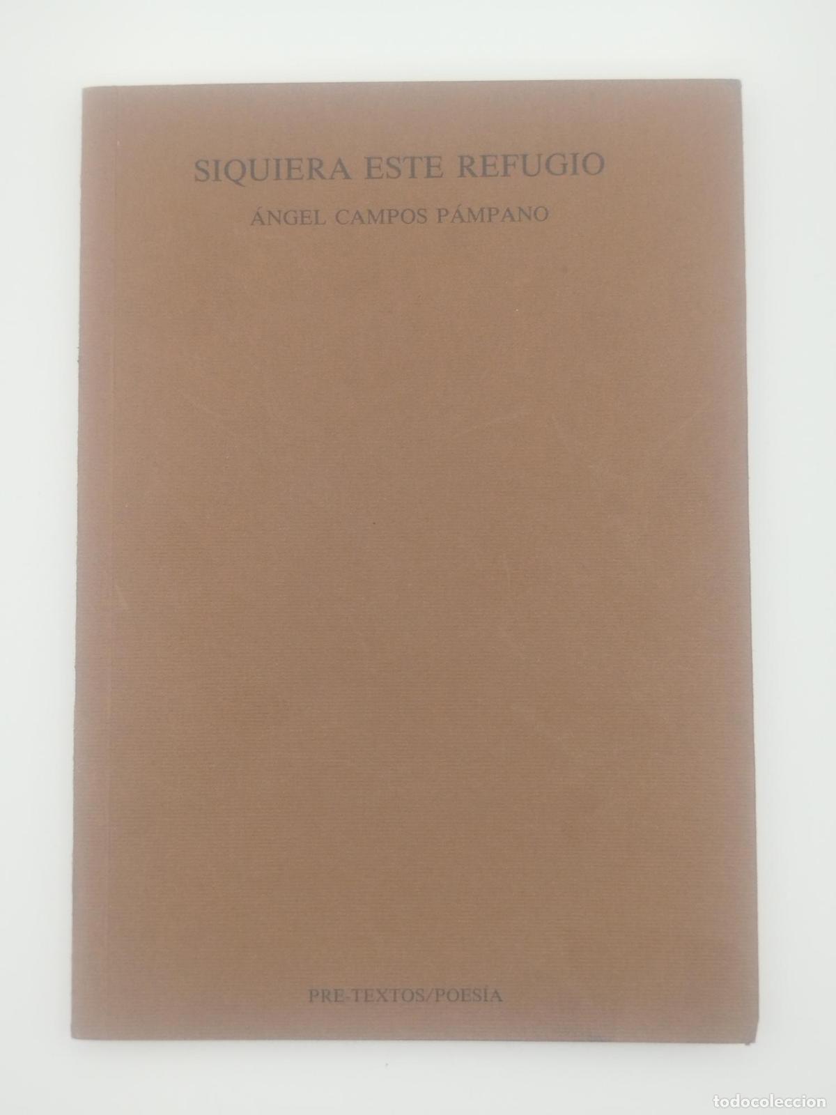 Libros de segunda mano: &nbsp;Siquiera este refugio - CAMPOS P&Aacute;MPANO, &Aacute;ngel.-