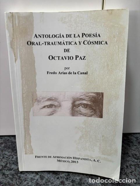 Libros de segunda mano: ANTOLOG&Iacute;A DE LA POES&Iacute;A ORAL TRAUM&Aacute;TICA Y C&Oacute;SMICA DE OCTAVIO PAZ - Arias de la Canal. TAPAS MANCHADAS