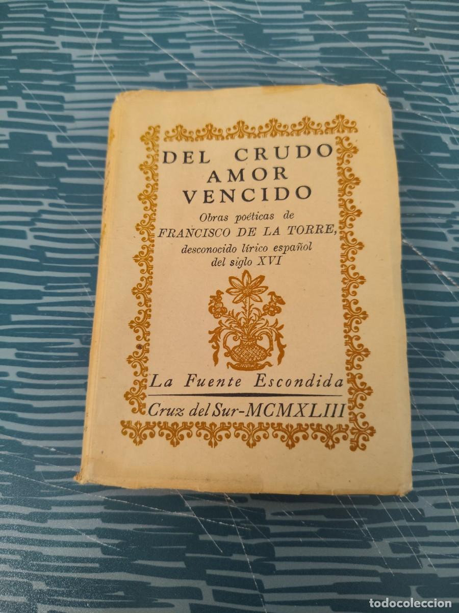 Libros de segunda mano: DEL CRUDO AMOR VENCIDO, FRANCISCO DE LA TORRE,CRUZ DEL SUR,1943,VER FOTOS.