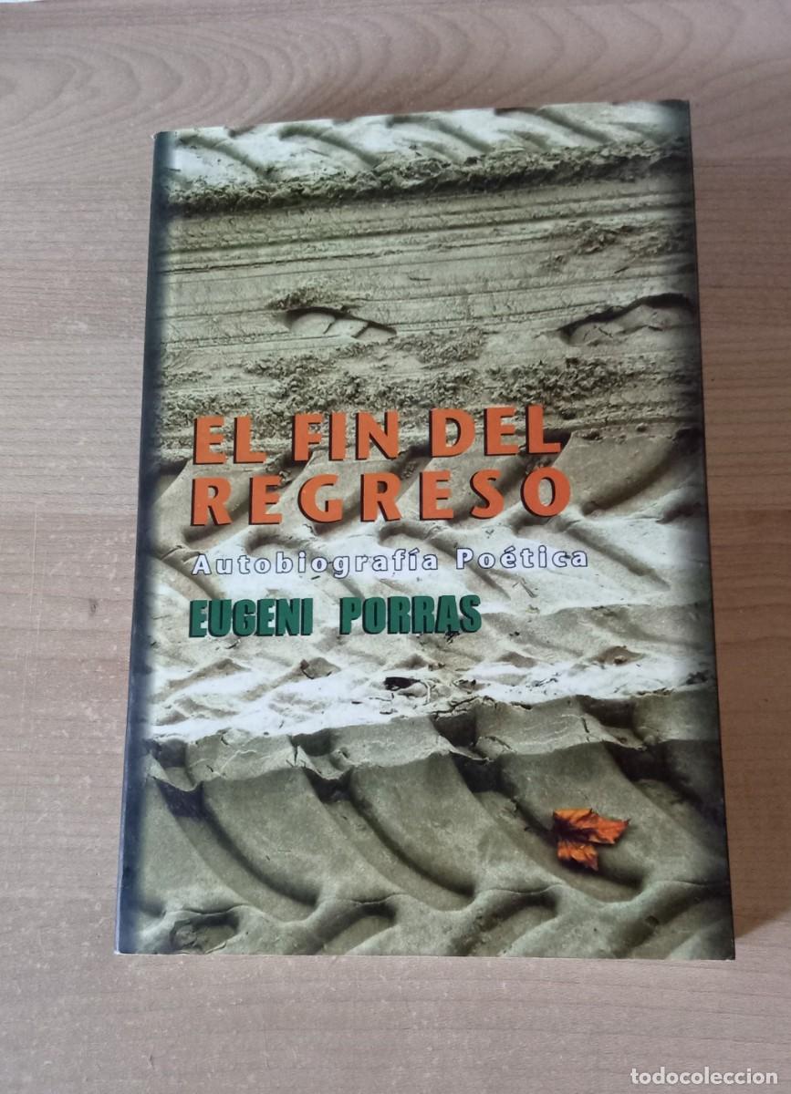 Libros de segunda mano: EL FIN DEL REGRESO. autobiografia poetica. EUGENI PORRAS.. Phoebe ediciones