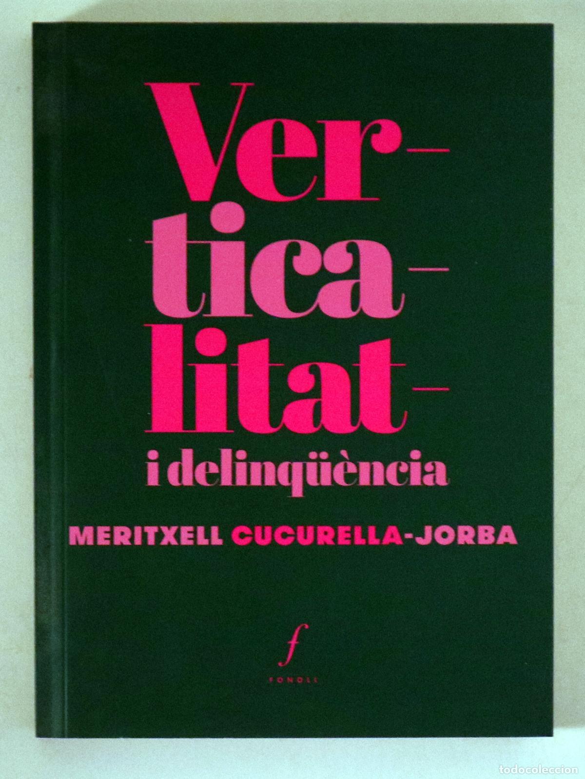 Livres d'occasion: CUCURELLA-JORBA, Meritxell - VERTICALITAT I DELINQ&Uuml;&Egrave;NCIA - Juneda 2021 - 1a edici&oacute;