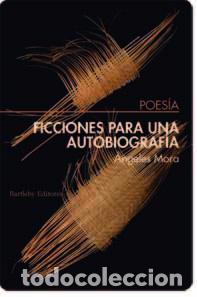 Libros de segunda mano: Ficciones para una autobiograf&iacute;a. - Mora, &Aacute;ngeles.