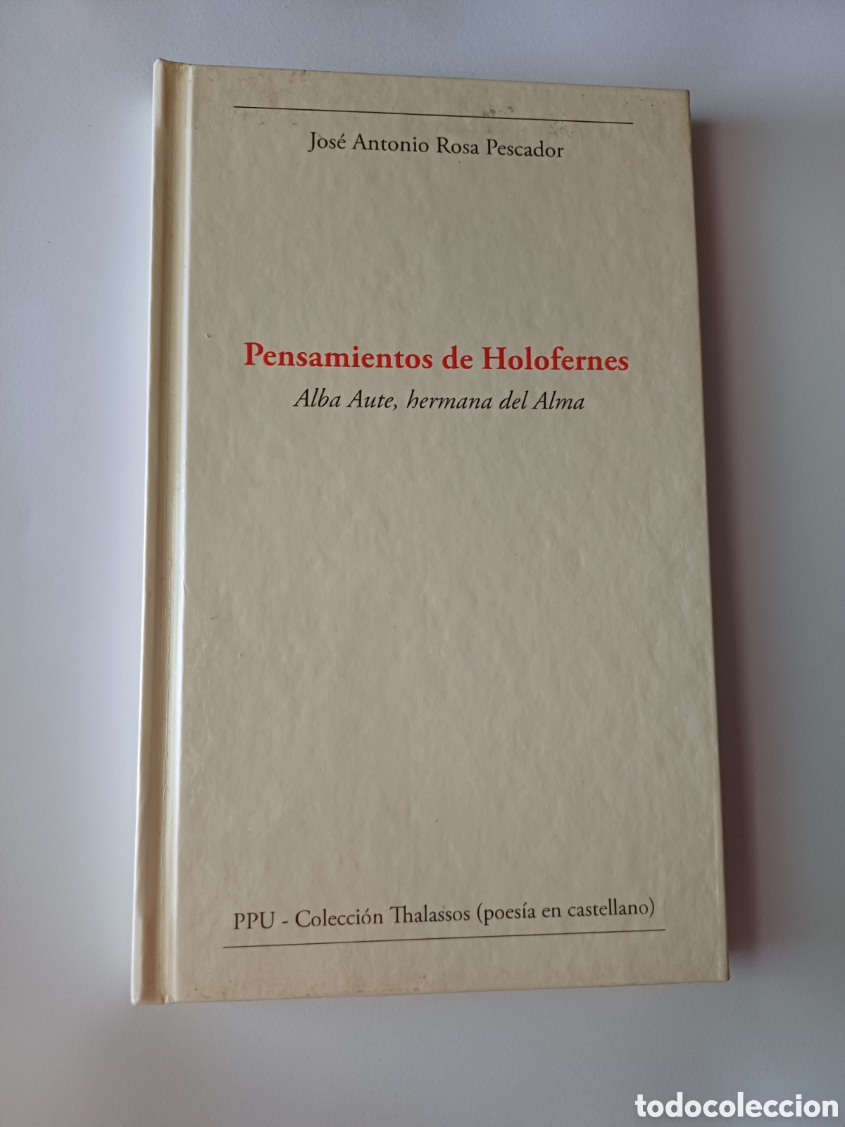 Libros de segunda mano: Pensamientos de Holofernes Alba Aute hermana del Alma Poesia Joae Antonio Rosa Pescador - Thalassos