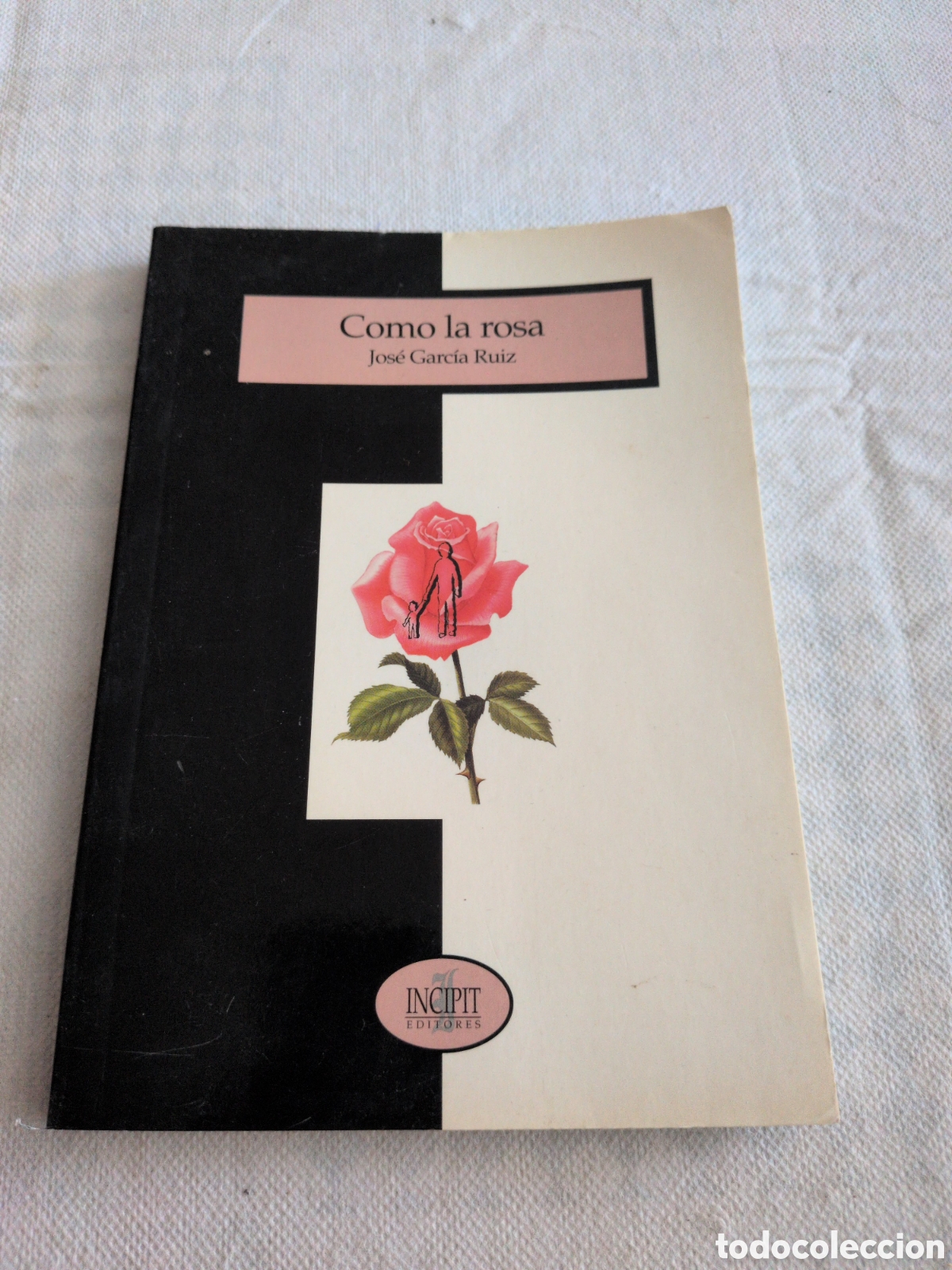 Livros em segunda m&atilde;o: Como la rosa - Jos&eacute; Garc&iacute;a Ruiz. Primera edicion 2006
