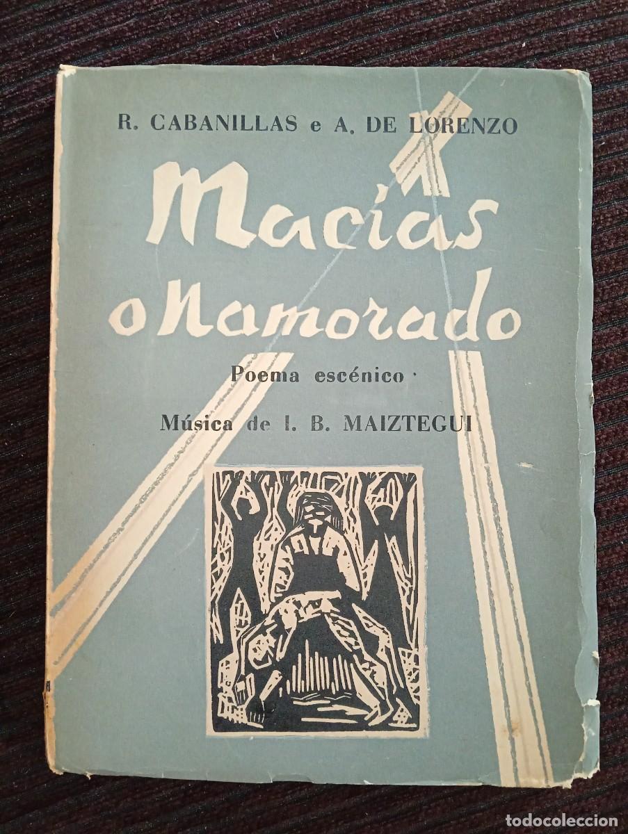 Libros de segunda mano: R. Cabanillas e A. de Lorenzo. Mac&iacute;as o Namorado. Poema esc&eacute;nico. M&uacute;sica de I. B. Maiztegui DEDICADO