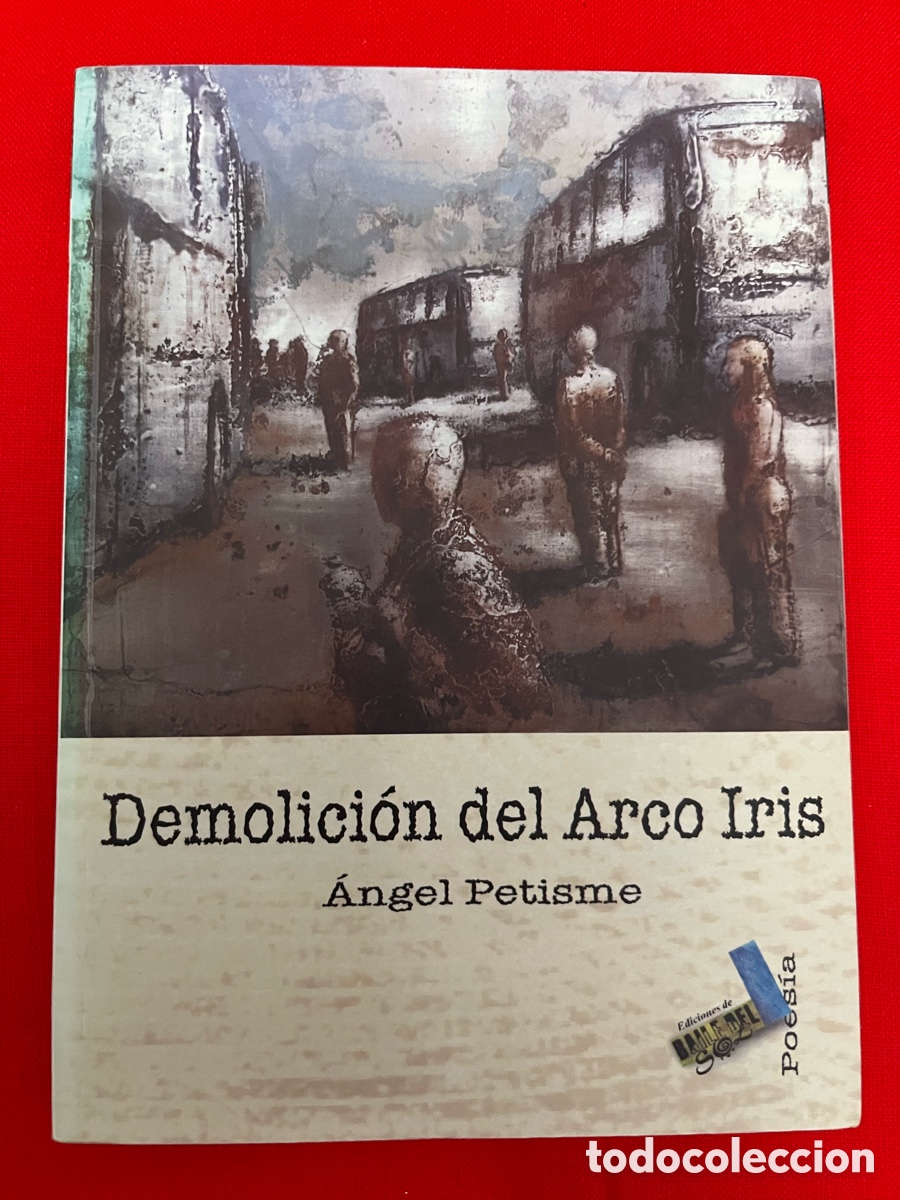 Libros de segunda mano: Libro Poes&iacute;a - Demolici&oacute;n del Arco Iris - &Aacute;ngel Petisme