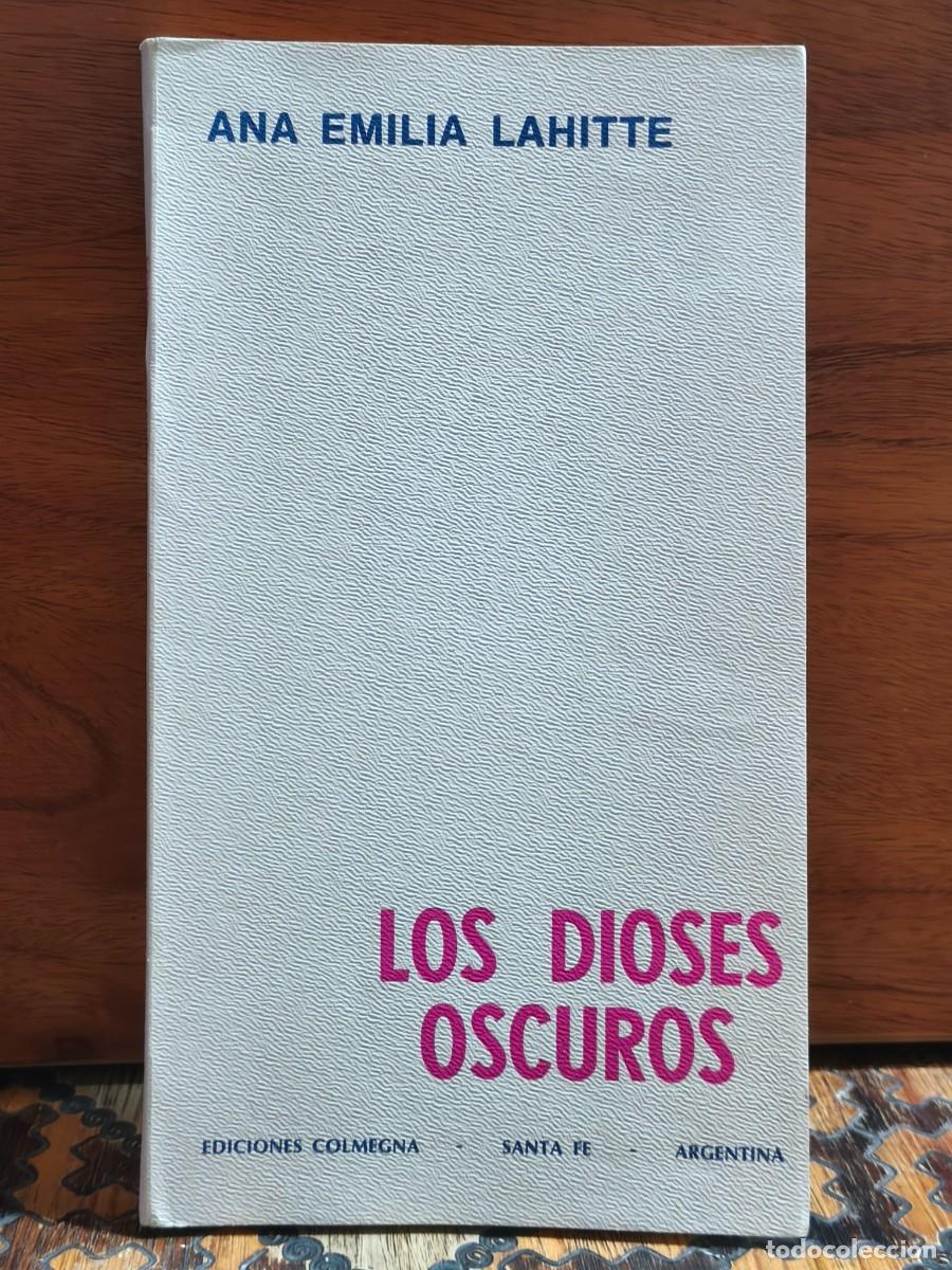 Libros de segunda mano: Ana Emilia Lahitte &ndash; Los dioses oscuros &ndash; FIRMADO Y DEDICADO - Ediciones Colmegna &ndash; 1980