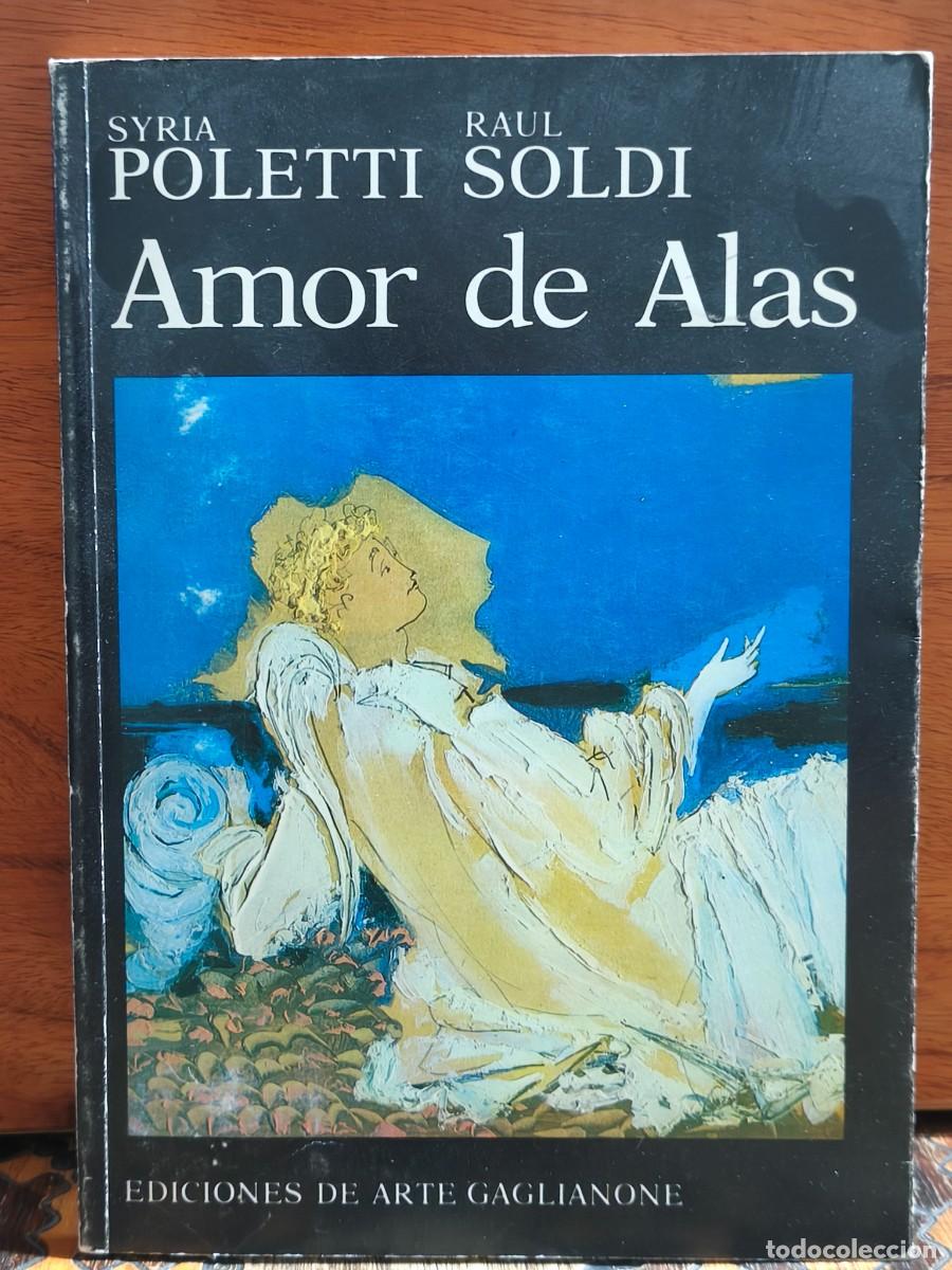 Libros de segunda mano: Syria Poletti &ndash; Ra&uacute;l Soldi &ndash; Amor de alas &ndash; Ediciones de Arte Gaglianone &ndash; 1982