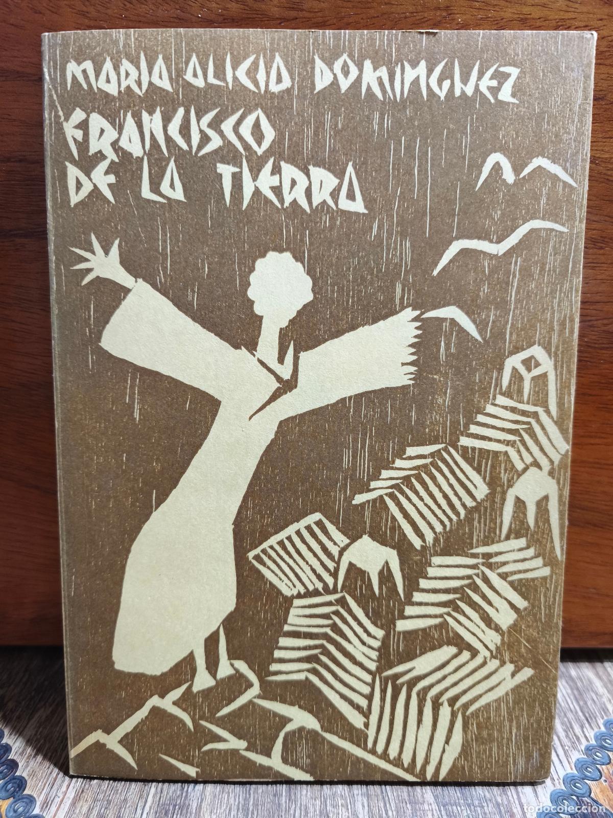 Libros de segunda mano: Mar&iacute;a Alicia Dom&iacute;nguez &ndash; Francisco de la Tierra &ndash; FIRMADO Y DEDICADO - Foyatier Editor &ndash; 1973