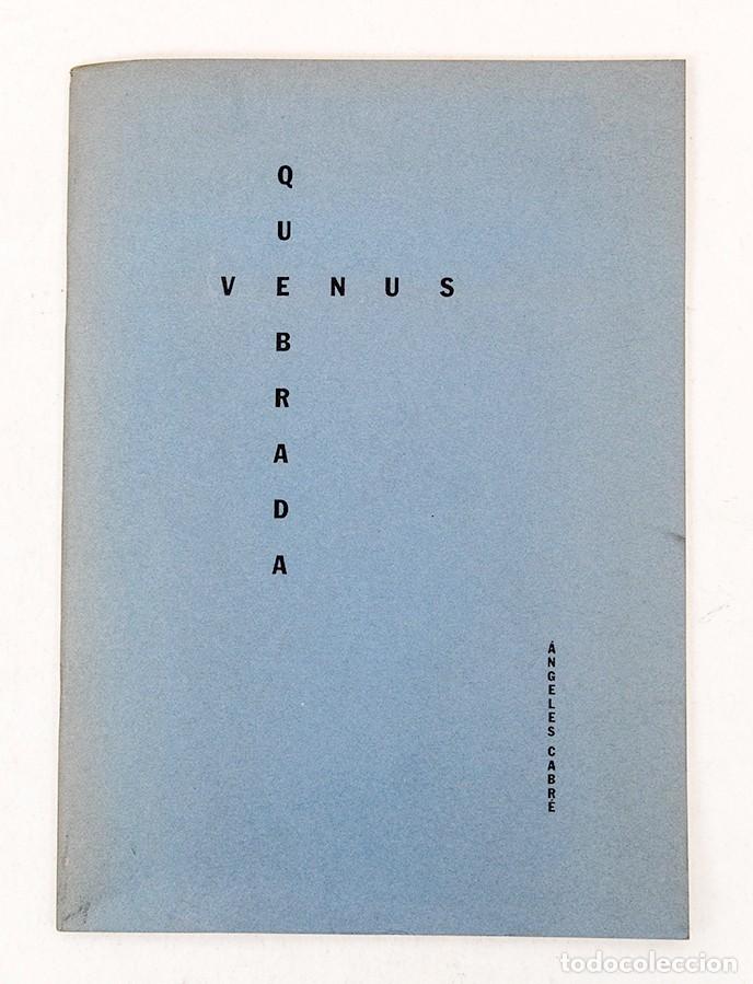 Libros de segunda mano: &Aacute;NGELES CABR&Eacute; - VENUS QUEBRADA - 1994 - 100 EJEMPLARES - MUY RARO