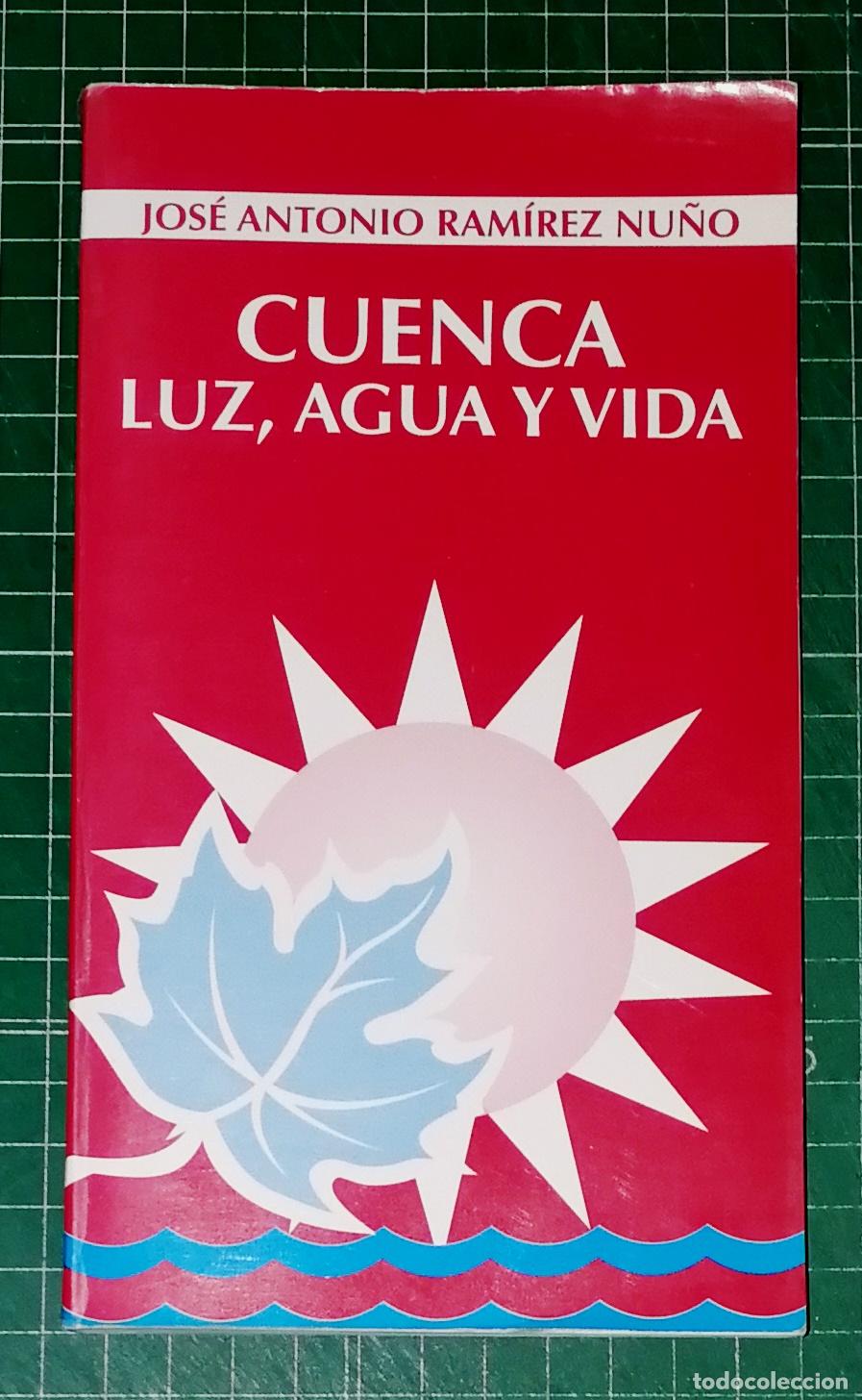 Libros de segunda mano: CUENCA : Luz, agua y vida / Jos&eacute; Antonio Ram&iacute;rez Nu&ntilde;o. - C&oacute;rdoba : El Autor, D.L. 1999