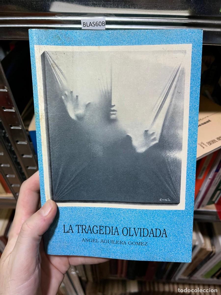 Libros de segunda mano: BLAS60B &Aacute;ngel Aguilera G&oacute;mez La tragedia olvidada